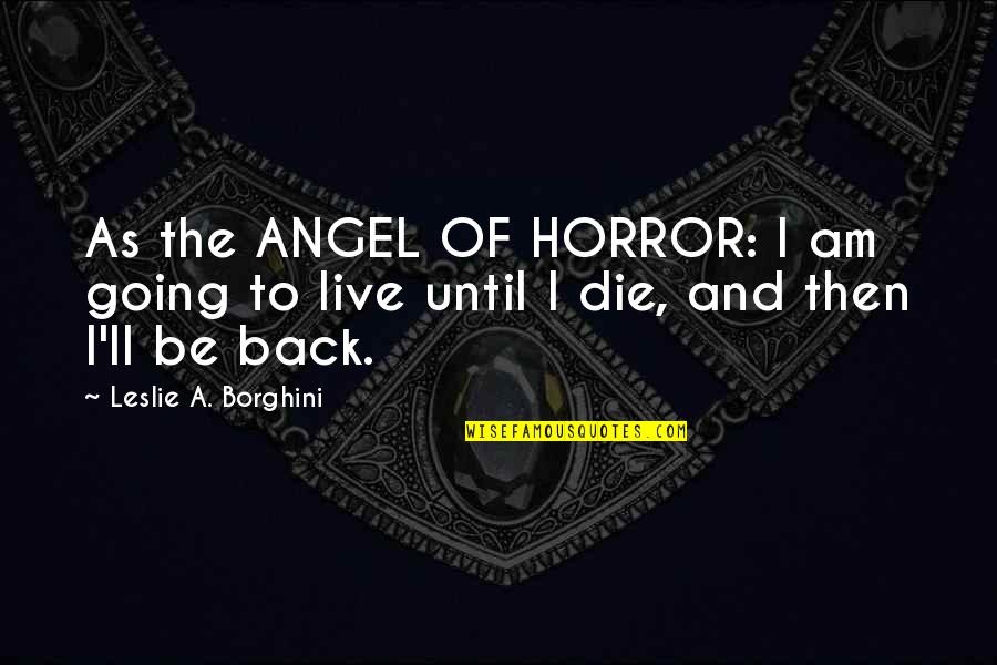 Bahamian Old Time Quotes By Leslie A. Borghini: As the ANGEL OF HORROR: I am going