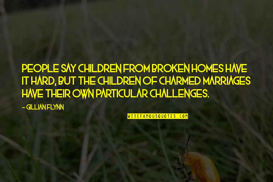 Bahamian Quotes By Gillian Flynn: People say children from broken homes have it