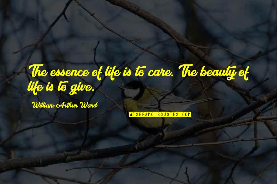 Bahamian Quotes By William Arthur Ward: The essence of life is to care. The Bahamian Quotes By William Arthur Ward: The essence of life is to care. The