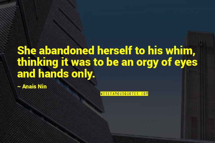 Bahane Banana Quotes By Anais Nin: She abandoned herself to his whim, thinking it Bahane Banana Quotes By Anais Nin: She abandoned herself to his whim, thinking it