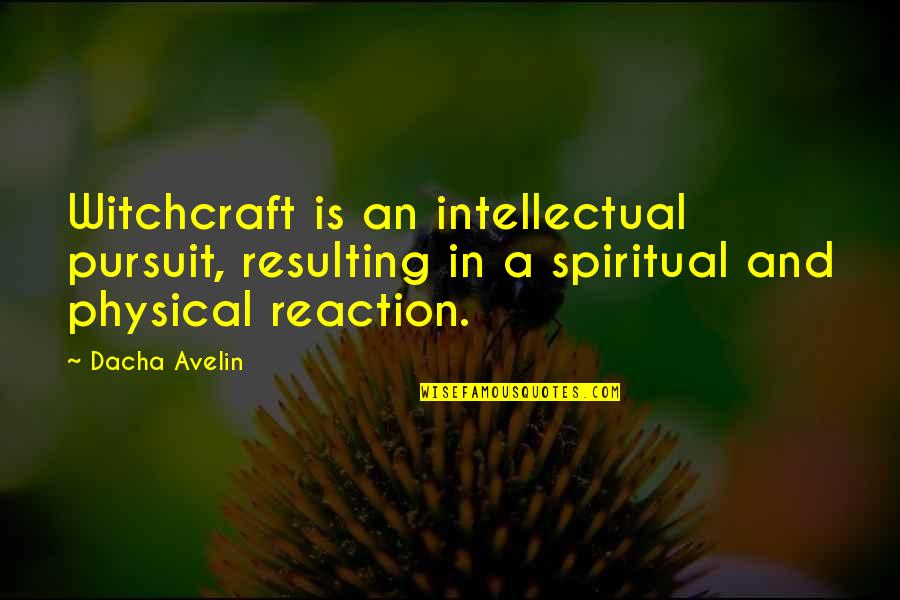 Bahane Quotes By Dacha Avelin: Witchcraft is an intellectual pursuit, resulting in a