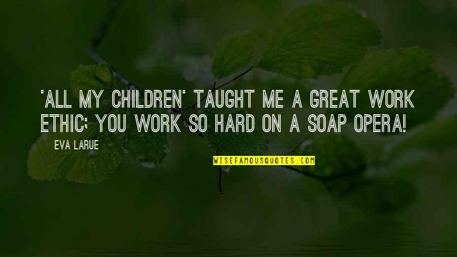 Bahar Pars Quotes By Eva LaRue: 'All My Children' taught me a great work