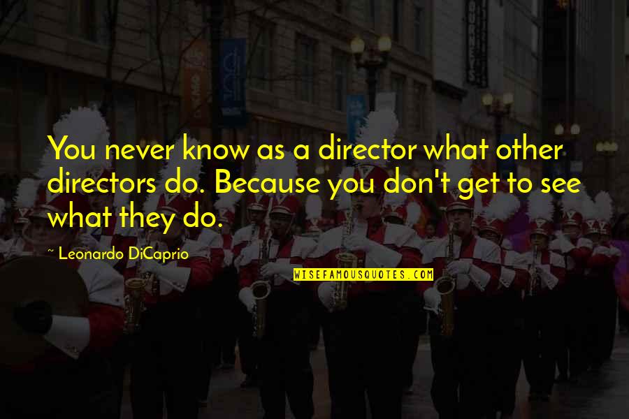 Bahar Pars Quotes By Leonardo DiCaprio: You never know as a director what other Bahar Pars Quotes By Leonardo DiCaprio: You never know as a director what other