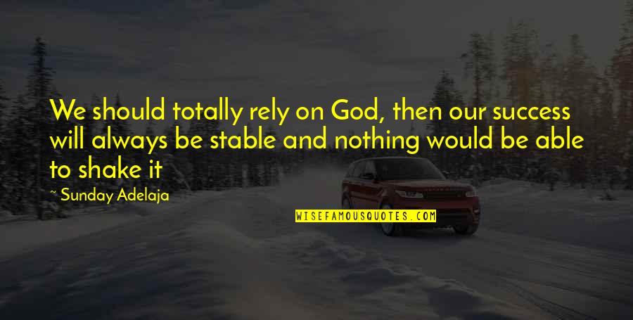 Bahar Pars Quotes By Sunday Adelaja: We should totally rely on God, then our Bahar Pars Quotes By Sunday Adelaja: We should totally rely on God, then our