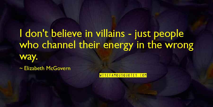 Bahareh Sharafi Quotes By Elizabeth McGovern: I don't believe in villains - just people Bahareh Sharafi Quotes By Elizabeth McGovern: I don't believe in villains - just people