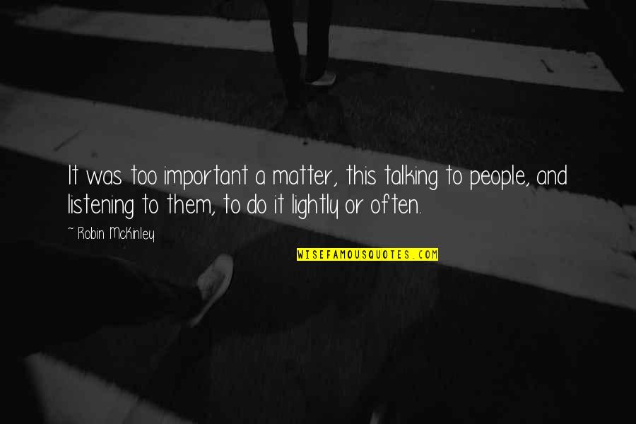 Bahareh Sharafi Quotes By Robin McKinley: It was too important a matter, this talking Bahareh Sharafi Quotes By Robin McKinley: It was too important a matter, this talking