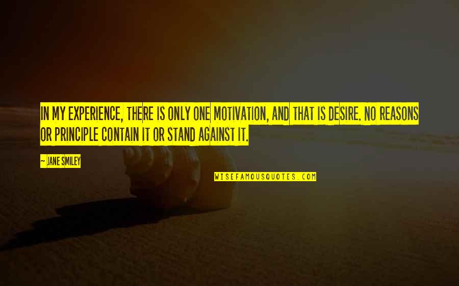 Baharuddin Vocational Institute Quotes By Jane Smiley: In my experience, there is only one motivation, Baharuddin Vocational Institute Quotes By Jane Smiley: In my experience, there is only one motivation,