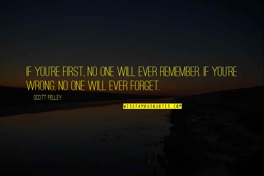 Bahasa Perancis Quotes By Scott Pelley: If you're first, no one will ever remember. Bahasa Perancis Quotes By Scott Pelley: If you're first, no one will ever remember.