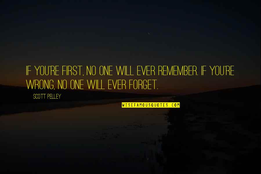 Bahasa Perancis Quotes By Scott Pelley: If you're first, no one will ever remember.