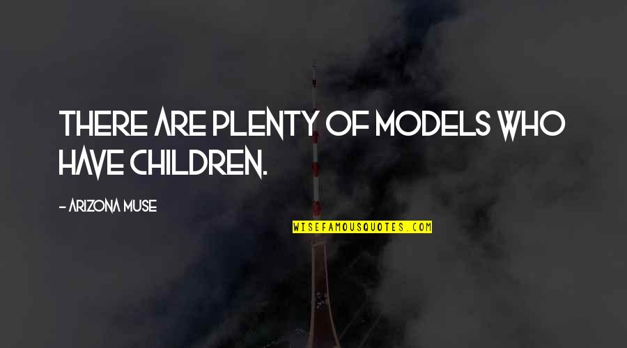 Bahasa Sarawak Quotes By Arizona Muse: There are plenty of models who have children.