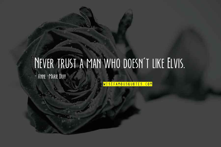Bahcall Kaukauna Quotes By Anne-Marie Duff: Never trust a man who doesn't like Elvis.