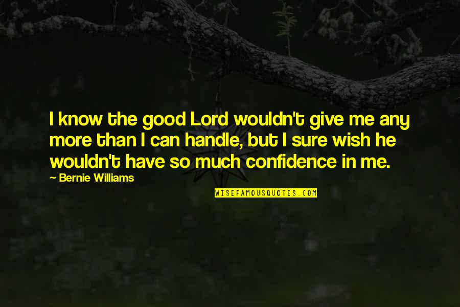 Bahcall Quotes By Bernie Williams: I know the good Lord wouldn't give me