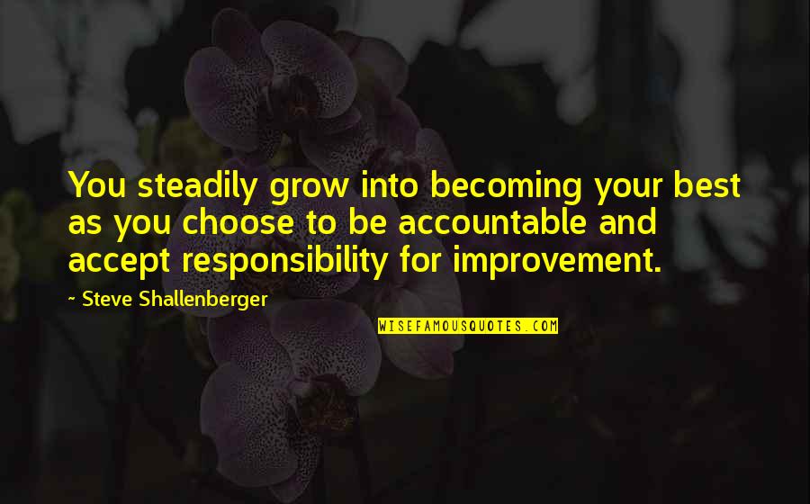 Bahcall Quotes By Steve Shallenberger: You steadily grow into becoming your best as