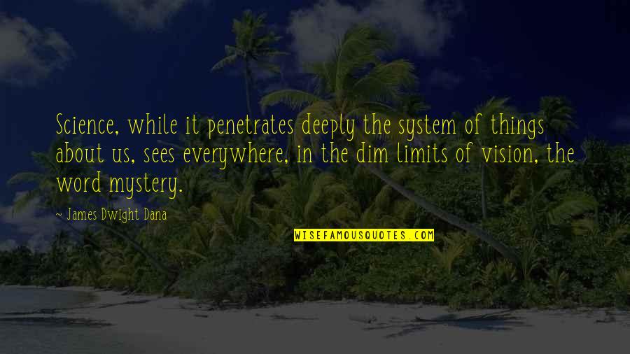 Bahh Quotes By James Dwight Dana: Science, while it penetrates deeply the system of