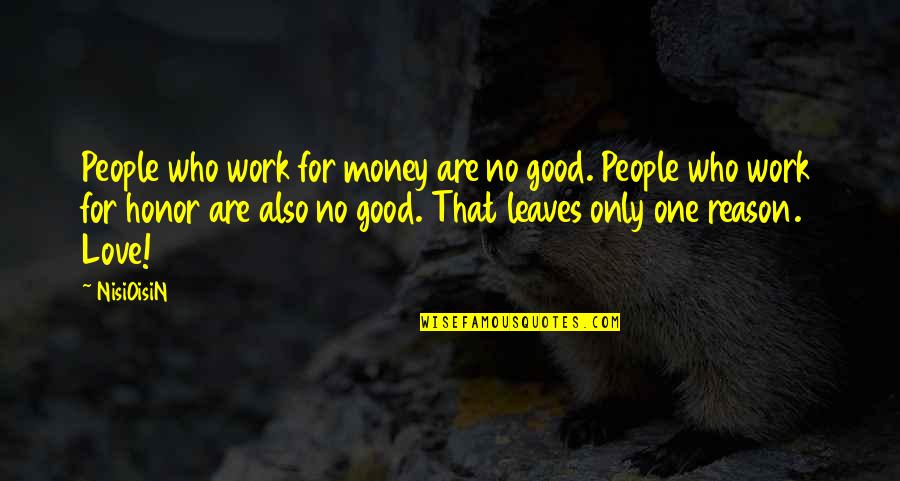 Bahhurs Quotes By NisiOisiN: People who work for money are no good.