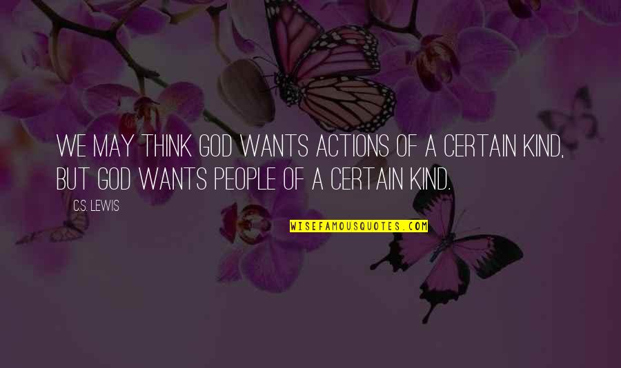 Bahias Pacifier Quotes By C.S. Lewis: We may think God wants actions of a Bahias Pacifier Quotes By C.S. Lewis: We may think God wants actions of a
