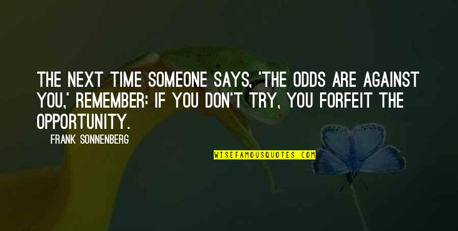 Bahini Lai Quotes By Frank Sonnenberg: The next time someone says, 'The odds are Bahini Lai Quotes By Frank Sonnenberg: The next time someone says, 'The odds are