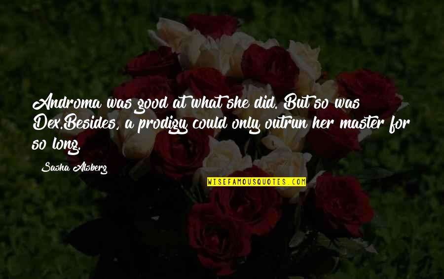 Bahini Lai Quotes By Sasha Alsberg: Androma was good at what she did. But Bahini Lai Quotes By Sasha Alsberg: Androma was good at what she did. But