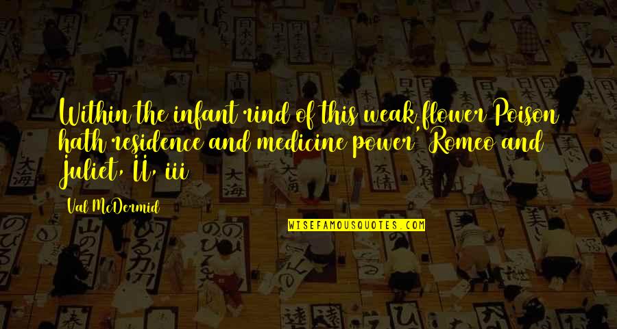 Bahini Lai Quotes By Val McDermid: Within the infant rind of this weak flower Bahini Lai Quotes By Val McDermid: Within the infant rind of this weak flower