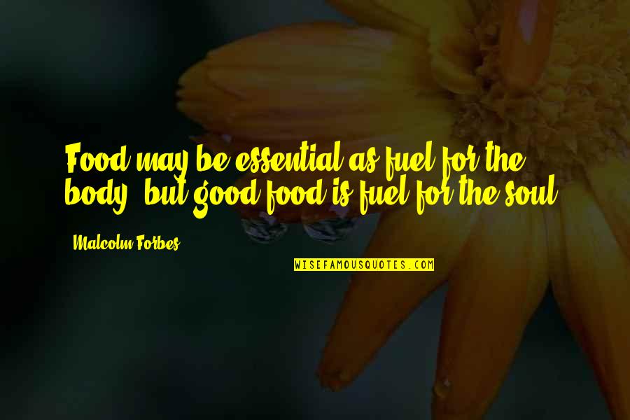 Bahir Dar Quotes By Malcolm Forbes: Food may be essential as fuel for the