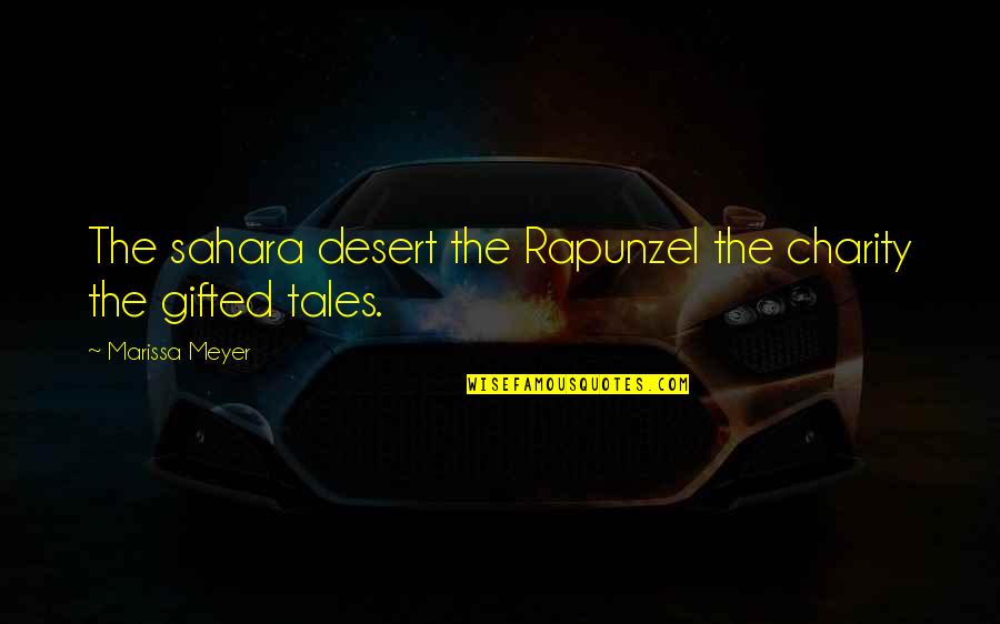 Bahiyah Sayyed Quotes By Marissa Meyer: The sahara desert the Rapunzel the charity the