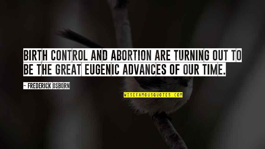 Bahiyas Quotes By Frederick Osborn: Birth Control and abortion are turning out to