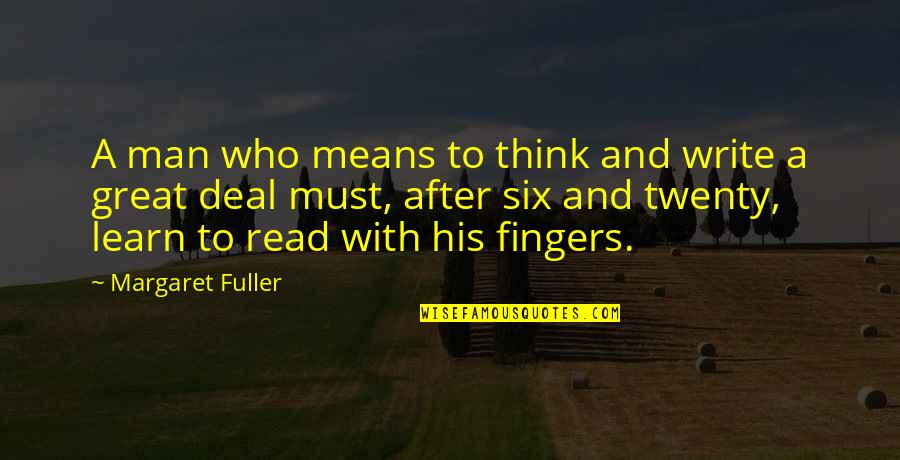 Bahiyyih Khanum Quotes By Margaret Fuller: A man who means to think and write