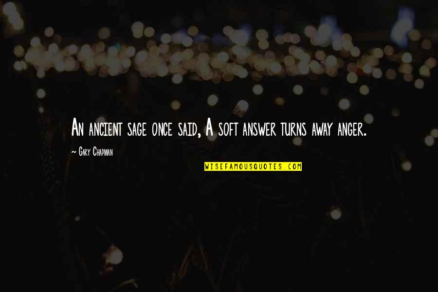 Bahkan Maksud Quotes By Gary Chapman: An ancient sage once said, A soft answer Bahkan Maksud Quotes By Gary Chapman: An ancient sage once said, A soft answer