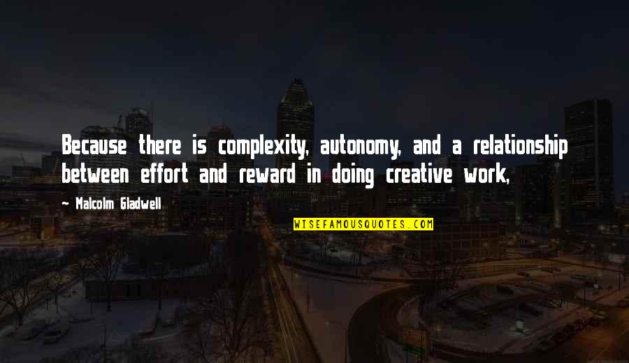 Bahkan Maksud Quotes By Malcolm Gladwell: Because there is complexity, autonomy, and a relationship Bahkan Maksud Quotes By Malcolm Gladwell: Because there is complexity, autonomy, and a relationship