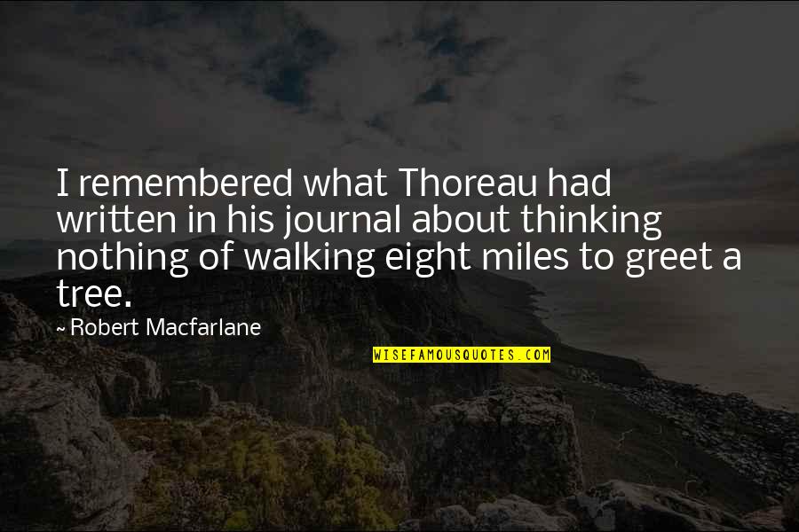 Bahkan Termasuk Quotes By Robert Macfarlane: I remembered what Thoreau had written in his Bahkan Termasuk Quotes By Robert Macfarlane: I remembered what Thoreau had written in his