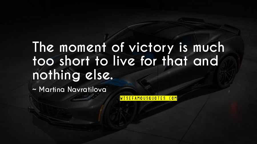 Bahl Ibanking Quotes By Martina Navratilova: The moment of victory is much too short