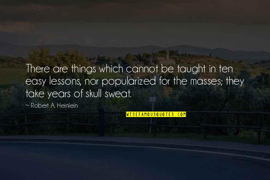 Bahla Quotes By Robert A. Heinlein: There are things which cannot be taught in