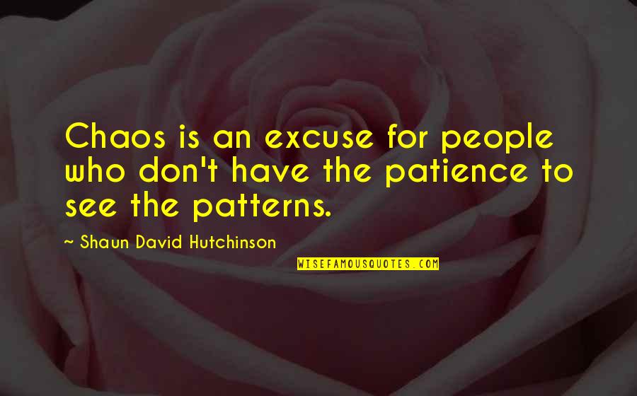 Bahla Quotes By Shaun David Hutchinson: Chaos is an excuse for people who don't
