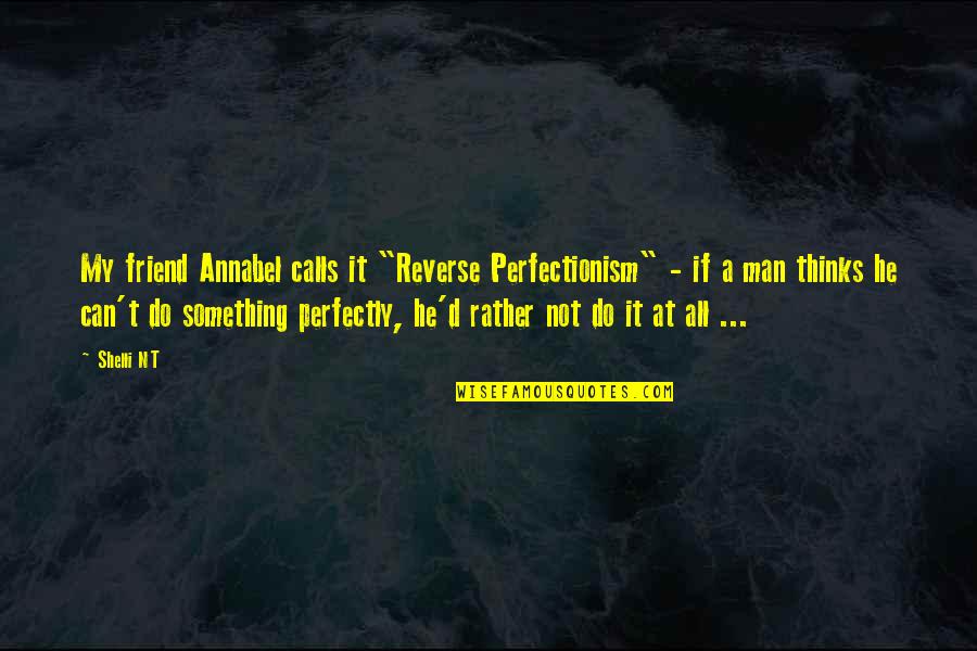 Bahla Quotes By Shelli NT: My friend Annabel calls it "Reverse Perfectionism" -