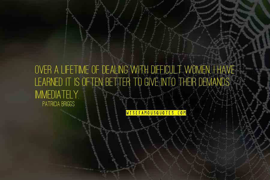 Bahle Farms Quotes By Patricia Briggs: Over a lifetime of dealing with difficult women, Bahle Farms Quotes By Patricia Briggs: Over a lifetime of dealing with difficult women,