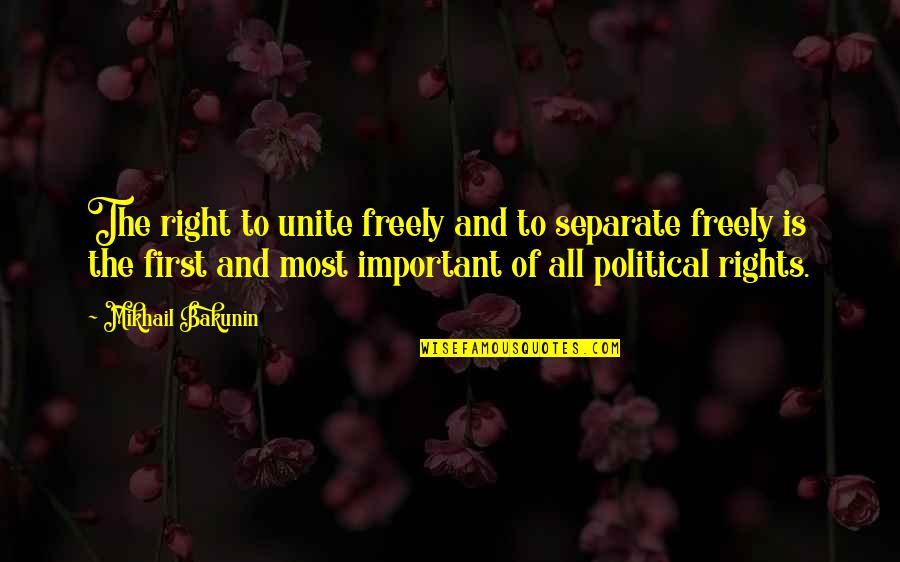 Bahlman Tire Quotes By Mikhail Bakunin: The right to unite freely and to separate