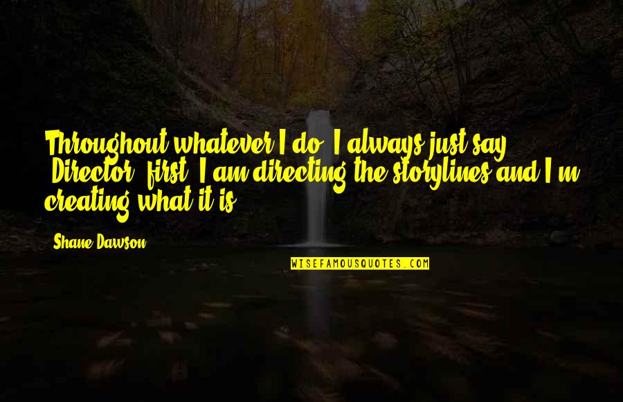Bahlman Tire Quotes By Shane Dawson: Throughout whatever I do, I always just say