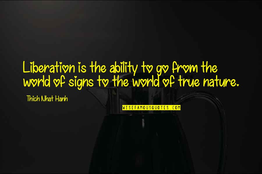 Bahman Hospital Quotes By Thich Nhat Hanh: Liberation is the ability to go from the