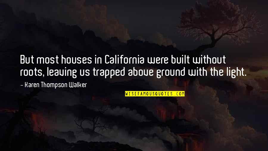 Bahmanpour Quotes By Karen Thompson Walker: But most houses in California were built without