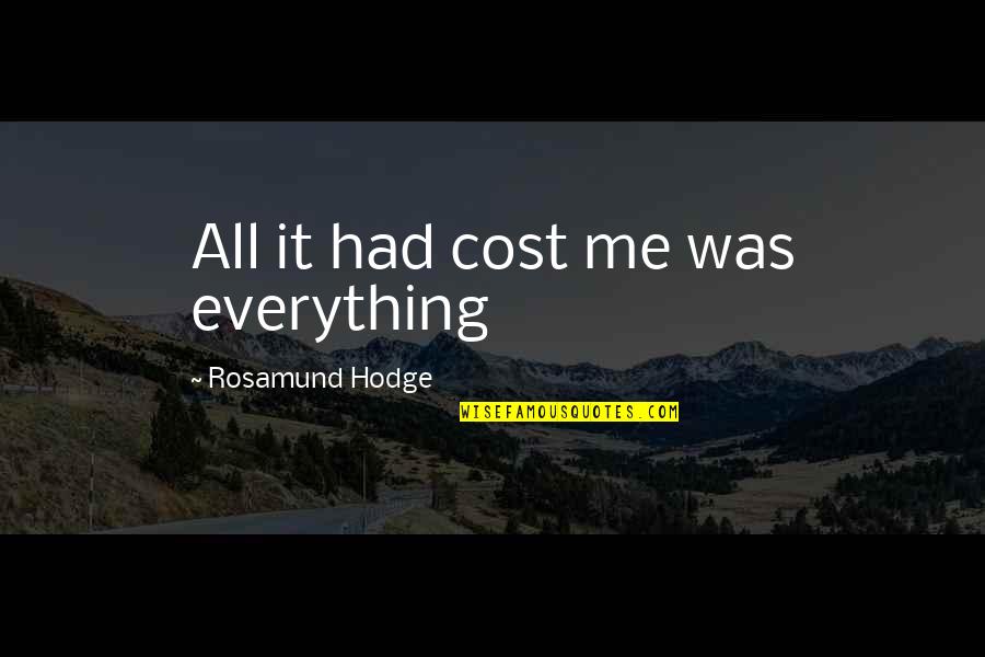 Bahn Quotes By Rosamund Hodge: All it had cost me was everything Bahn Quotes By Rosamund Hodge: All it had cost me was everything