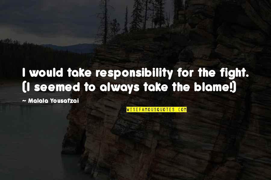 Bahne Longboard Quotes By Malala Yousafzai: I would take responsibility for the fight. (I