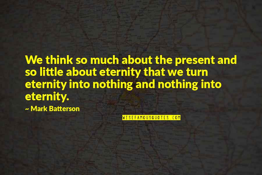 Bahnhof Cafe Quotes By Mark Batterson: We think so much about the present and