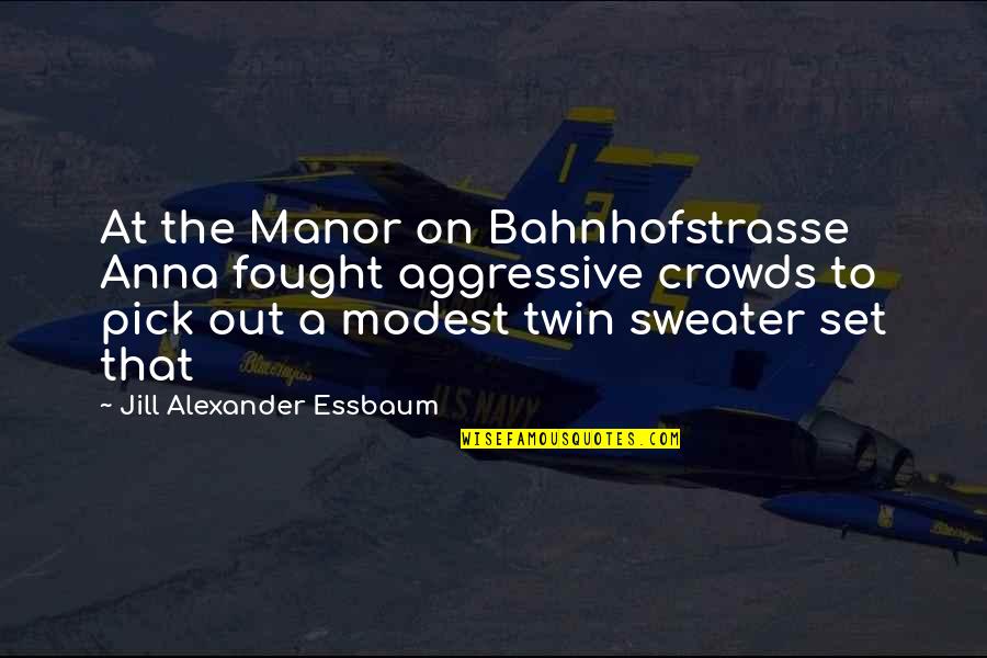 Bahnhofstrasse Quotes By Jill Alexander Essbaum: At the Manor on Bahnhofstrasse Anna fought aggressive