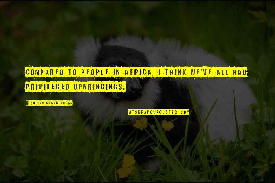Bahnhofsuhren Quotes By Julian Casablancas: Compared to people in Africa, I think we've Bahnhofsuhren Quotes By Julian Casablancas: Compared to people in Africa, I think we've