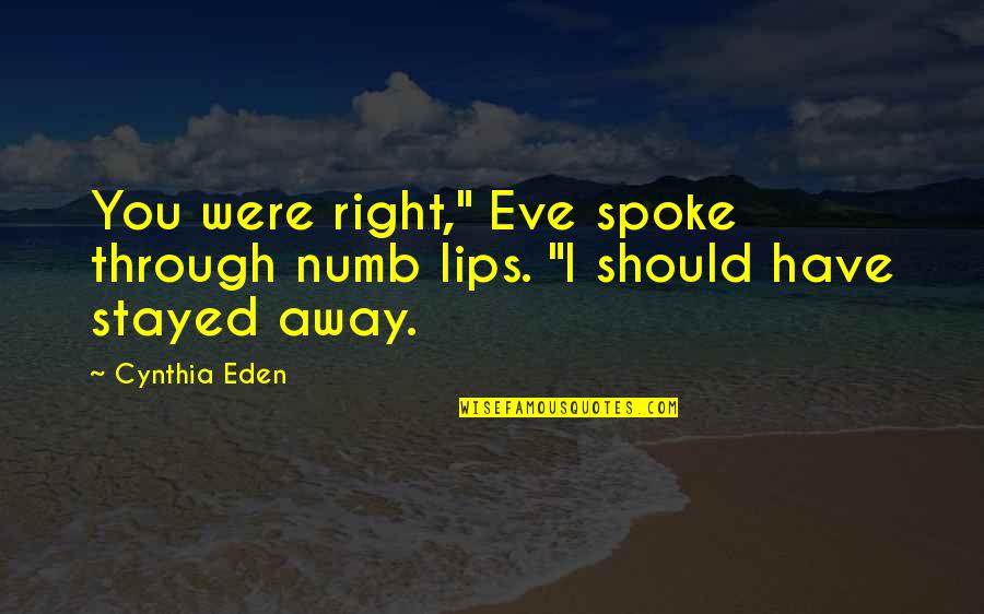 Bahno Tiger Quotes By Cynthia Eden: You were right," Eve spoke through numb lips.