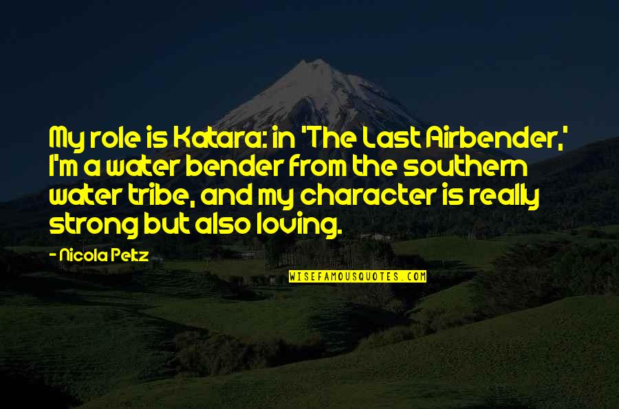 Bahno Tiger Quotes By Nicola Peltz: My role is Katara: in 'The Last Airbender,' Bahno Tiger Quotes By Nicola Peltz: My role is Katara: in 'The Last Airbender,'