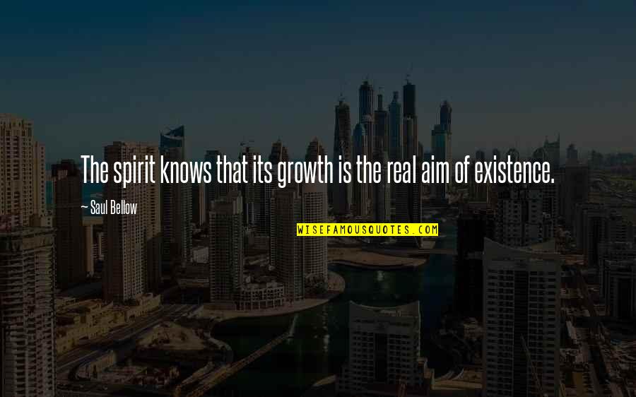 Bahno Z Quotes By Saul Bellow: The spirit knows that its growth is the
