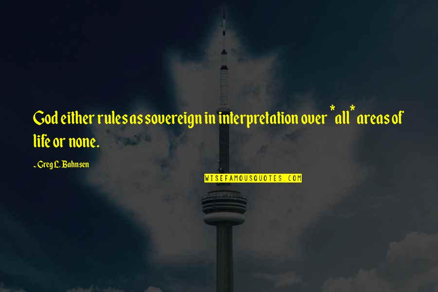 Bahnsen Quotes By Greg L. Bahnsen: God either rules as sovereign in interpretation over