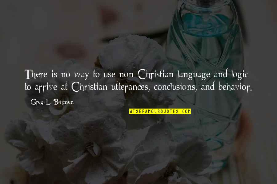 Bahnsen Quotes By Greg L. Bahnsen: There is no way to use non-Christian language