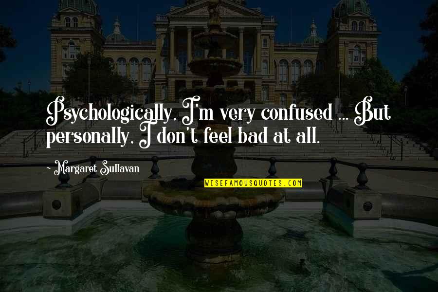 Bahnson Manual Quotes By Margaret Sullavan: Psychologically, I'm very confused ... But personally, I Bahnson Manual Quotes By Margaret Sullavan: Psychologically, I'm very confused ... But personally, I